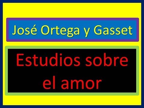 José Ortega y Gasset: Estudios sobre el amor