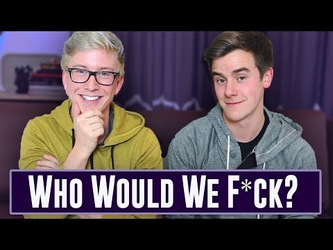 Who Would We F*ck? (ft. Tyler Oakley)