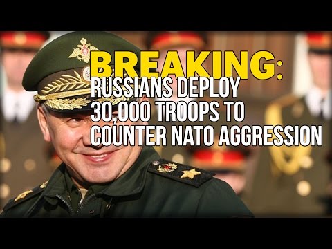 BREAKING: RUSSIANS DEPLOY 30,000 TROOPS TO COUNTER NATO AGGRESSION