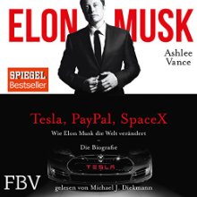 Wie Elon Musk die Welt verändert - Die Biografie Hörbuch von Ashlee Vance, Elon Musk Gesprochen von: Michael J. Diekmann