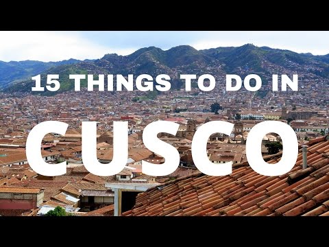 15 Things to do in Cuzco Travel Guide