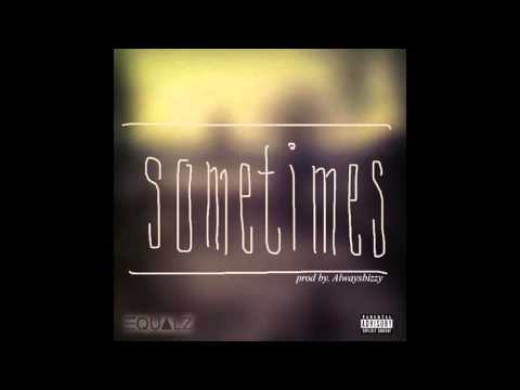 Equalz - Sometimes (Prod. AlwaysBizzy)