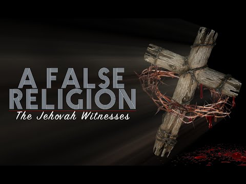 A False Religion : Jehovah's Witnesses EXPOSED - 2016 Documentary