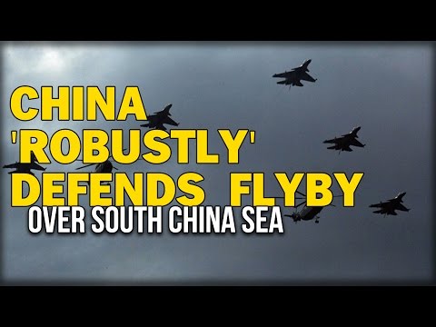 CHINA 'ROBUSTLY' DEFENDS FLYBY OVER SOUTH CHINA SEA