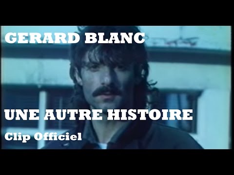 Gérard Blanc - Une autre histoire (Clip)