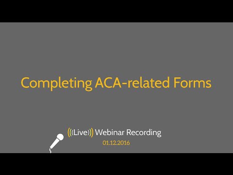 Completing Affordable Care Act Related Forms 1095-A, 8962 and 8965 - 2016 Webinar