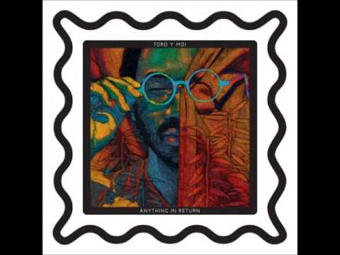 Toro y Moi - Anything in return album (2013)