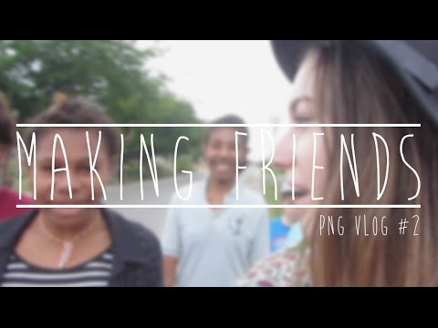 Making Friends. [PNG VLOGS #2]