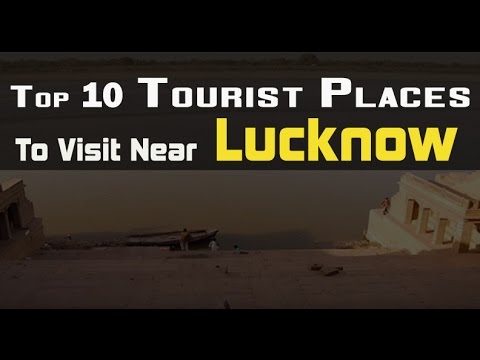 Top 10 Tourist Places to Visit Near Lucknow