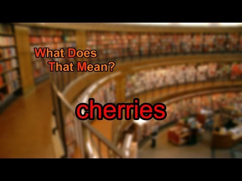 What does cherries mean?