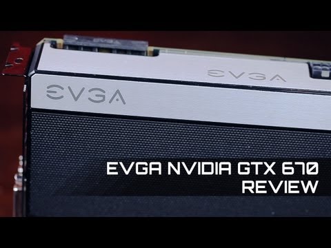 EVGA Nvidia GTX 670 Review