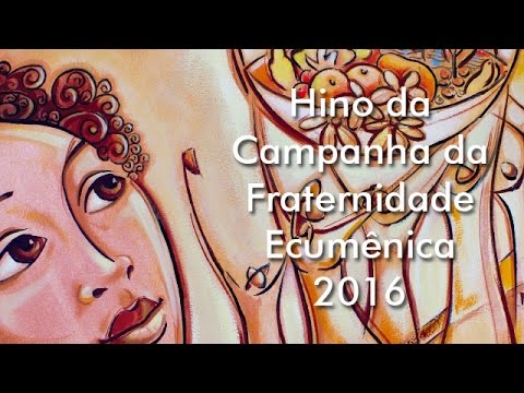 Hino da Campanha da Fraternidade Ecumênica 2016  oficial com letra