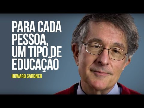 Howard Gardner - Para cada pessoa, um tipo de educação