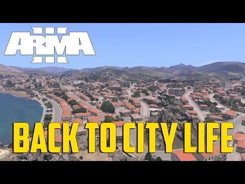 ARMA 3 - Back to City Life!