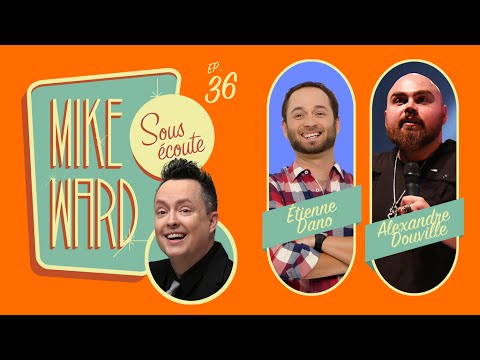 MIKE WARD SOUS ÉCOUTE #36 (Etienne Dano, Alex Douville)