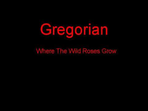 Gregorian Where The Wild Roses Grow + Lyrics