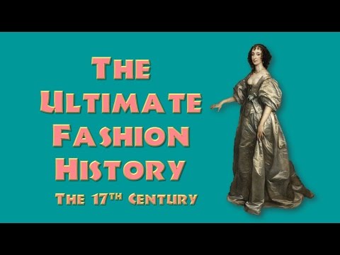 THE ULTIMATE FASHION HISTORY: THE 17th CENTURY