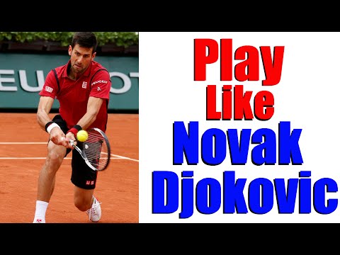 How To Play Like Novak Djokovic | Free Tennis Lessons Online