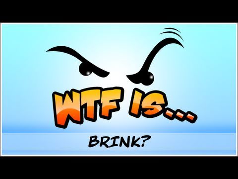 WTF Is... - BRINK ?