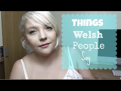 Things Welsh People Say | Common Welsh Sayings