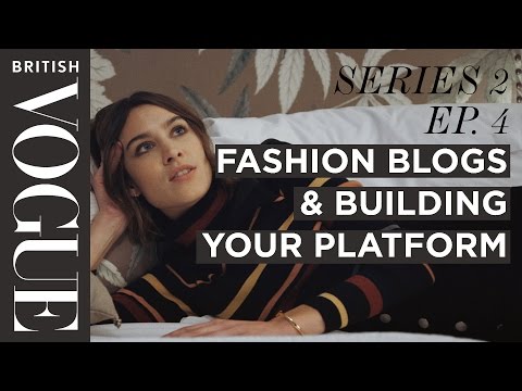 Alexa Chung: Fashion Blogs & Building Your Platform SERIES 2–EP.4 Future of Fashion I British Vogue