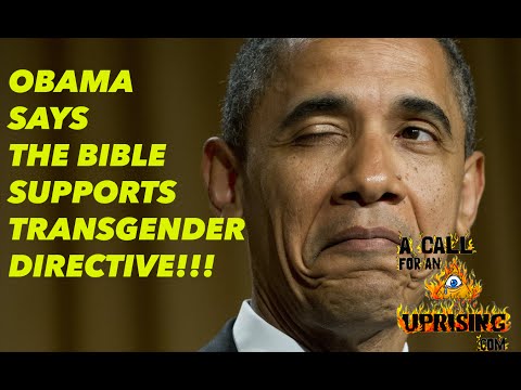 OBAMA SAYS BIBLE SUPPORTS TRANSGENDER DIRECTIVE!