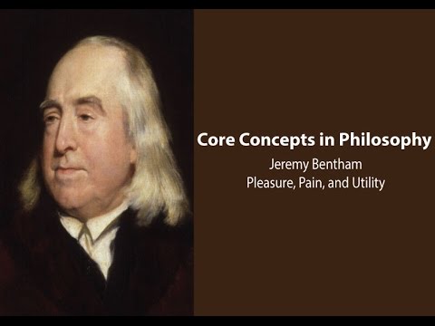 Philosophy Core Concepts: Jeremy Bentham, Pleasure, Pain, and Utility