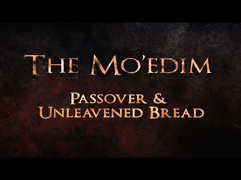 The Mo'edim - Passover & Unleavened Bread