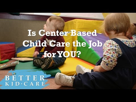 Is Center Based Child Care the Job for YOU?