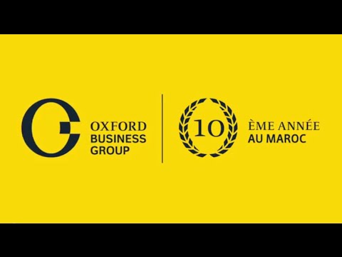 Oxford Business Group: Morocco, a decade of change - Celebrating OBG's 10th anniversary in Morocco