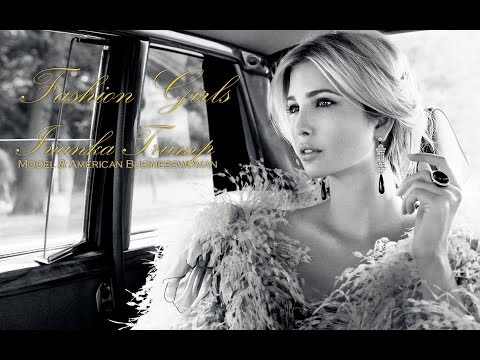 Fashion Girls: Ivanka Trump (Model & American businesswoman)