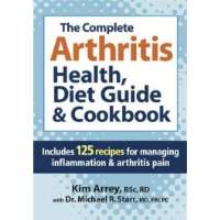 The Complete Arthritis Health, Diet Guide &amp; Cookbook