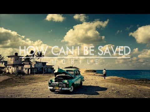 Mobile - How Can I Be Saved