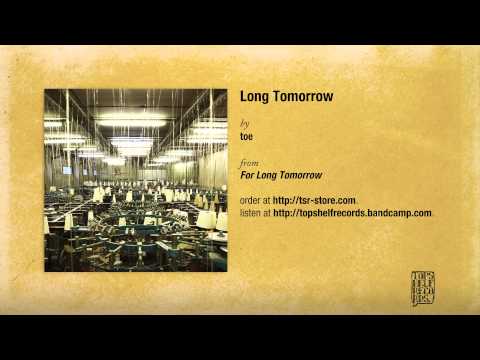 "Long Tomorrow" by Toe