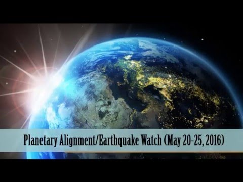 Planetary Alignment/Earthquake Watch (May 20-25, 2016)