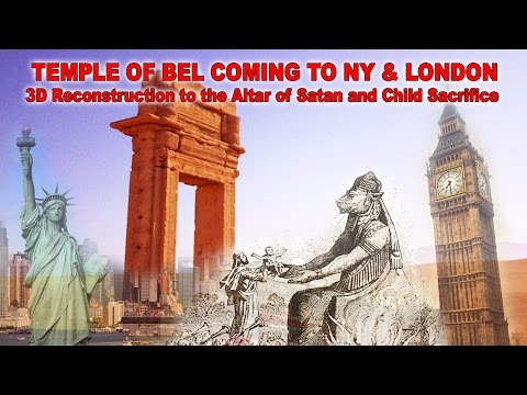 3D TEMPLE OF BEL (Baal) COMING TO NY & LONDON: Replica to the Temple to Satan and Human Sacrifice?