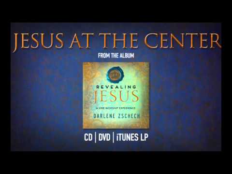 Jesus at The Center by Darlene Zschech from REVEALING JESUS (OFFICIAL)