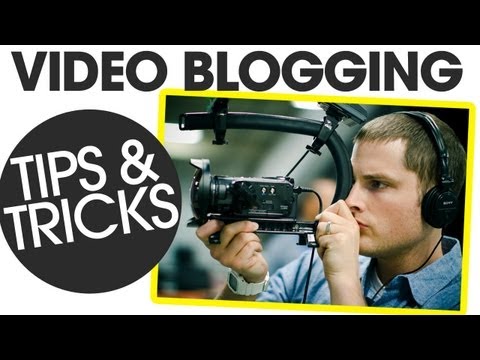 Video Blogging Tips and Tricks | 10 Video Blogging Tips