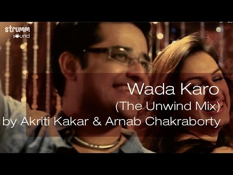 Wada Karo (The Unwind Mix) by Akriti Kakar & Arnab Chakraborty