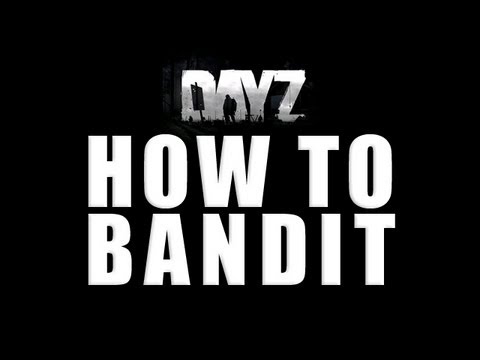 HOW TO BANDIT - DayZ