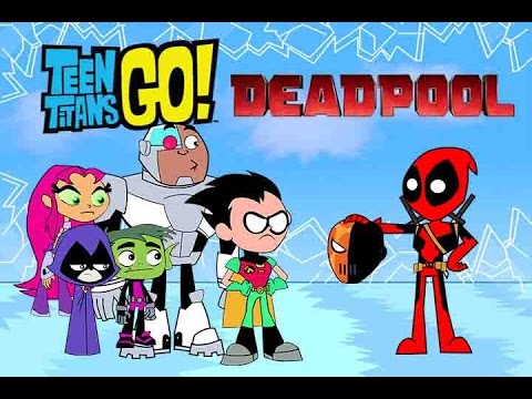 Teen Titans Go!(Deadpool meet teen titans go)parody