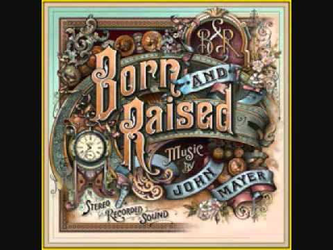 John Mayer - Born and Raised (Full Song)