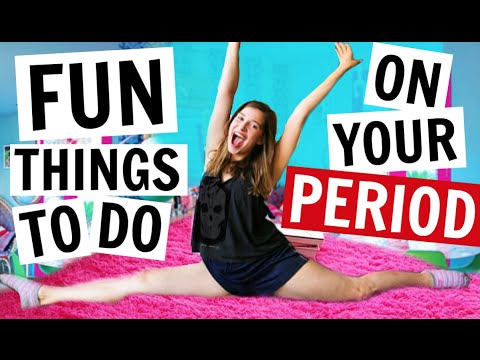 FUN THINGS TO DO ON YOUR PERIOD!