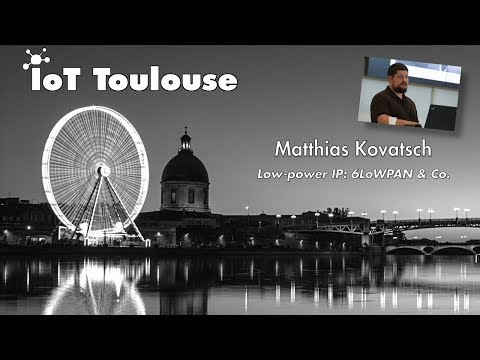 Low-power IP: 6LoWPAN & Co. - IoT Toulouse meetup #2