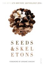 Seeds & Skeletons: 30th UTS Writers' Anthology