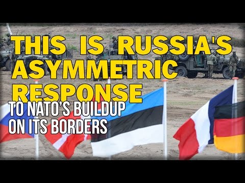 THIS IS RUSSIA'S ASYMMETRIC RESPONSE TO NATO’S BUILDUP ON ITS BORDERS