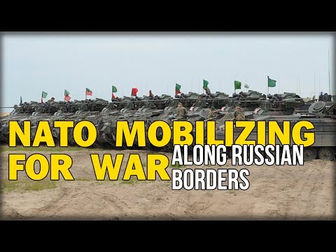 NATO MOBILIZING FOR WAR ALONG RUSSIAN BORDERS