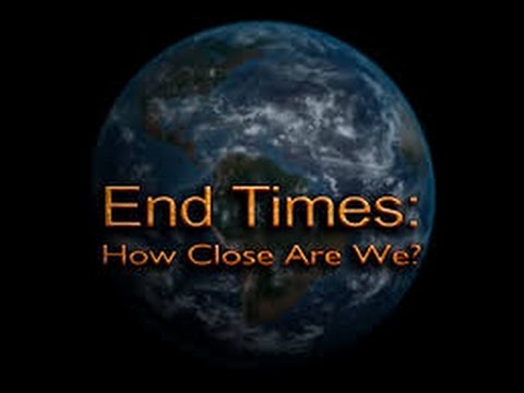 End Times: How close are we? Biblically!!