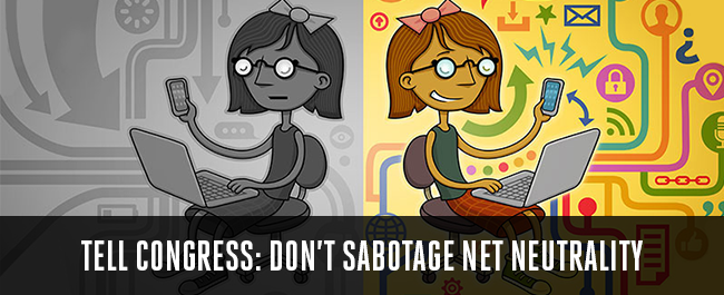 Tell Congress: Don't Sabotage Net Neutrality