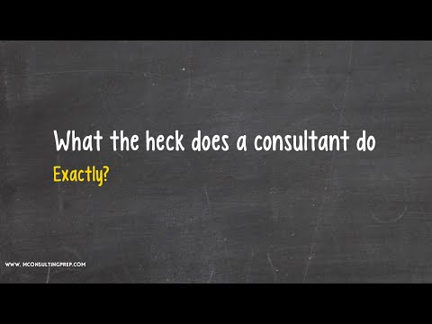 What the heck does a consultant DO, exactly? - Management Consulting 101